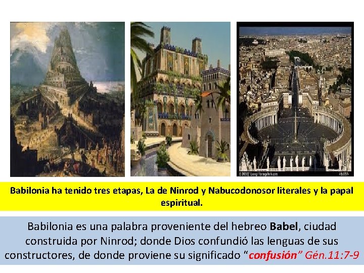 Babilonia ha tenido tres etapas, La de Ninrod y Nabucodonosor literales y la papal