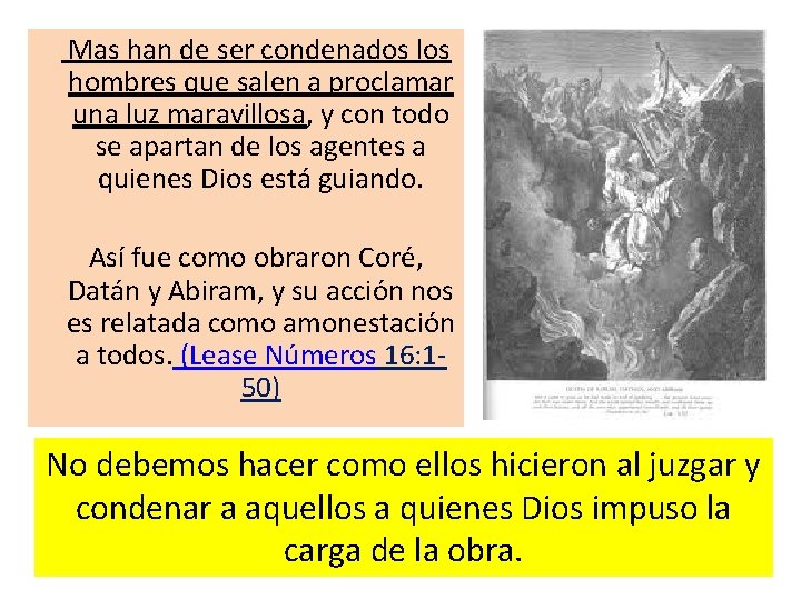 Mas han de ser condenados los hombres que salen a proclamar una luz maravillosa,