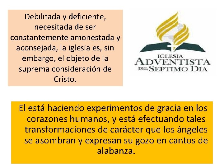 Debilitada y deficiente, necesitada de ser constantemente amonestada y aconsejada, la iglesia es, sin