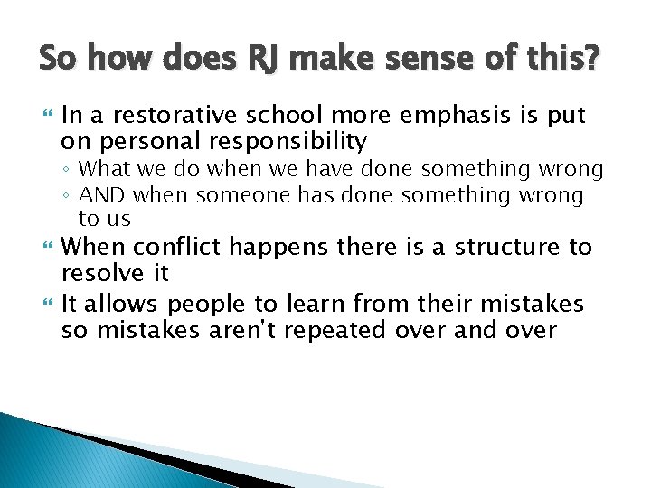 So how does RJ make sense of this? In a restorative school more emphasis