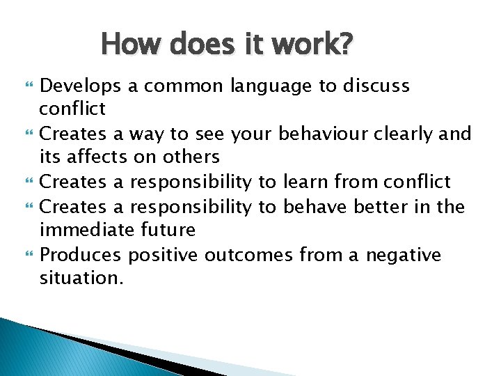 How does it work? Develops a common language to discuss conflict Creates a way