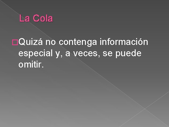 La Cola �Quizá no contenga información especial y, a veces, se puede omitir. 