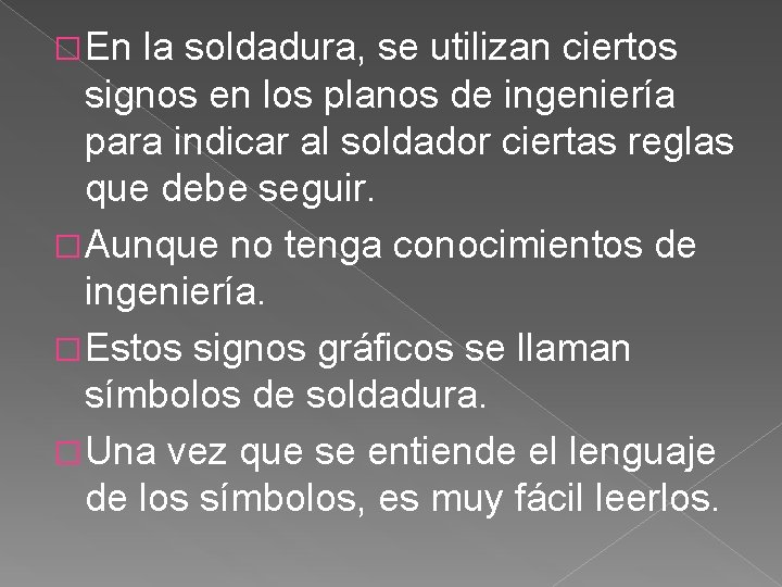 �En la soldadura, se utilizan ciertos signos en los planos de ingeniería para indicar