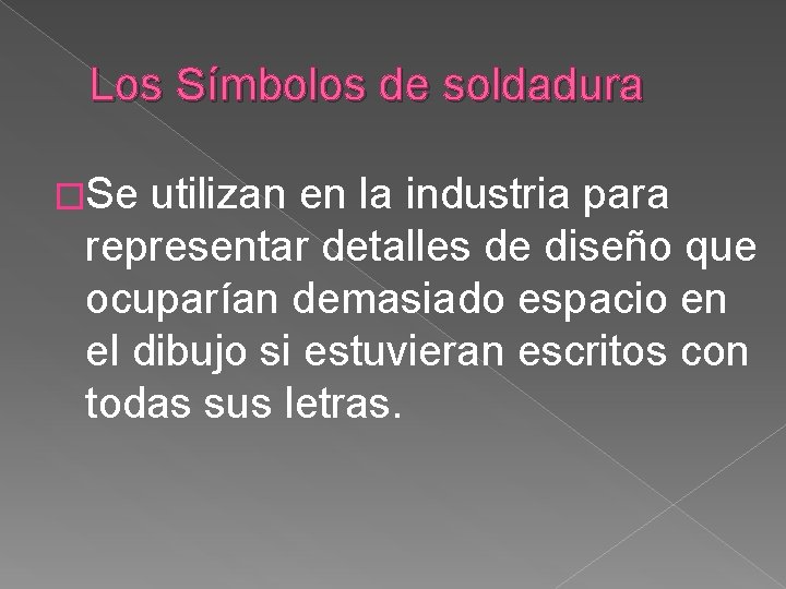 Los Símbolos de soldadura �Se utilizan en la industria para representar detalles de diseño