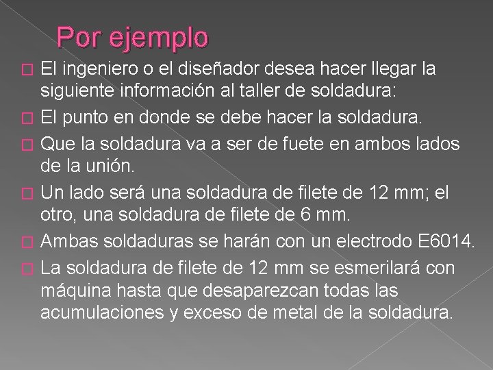 Por ejemplo El ingeniero o el diseñador desea hacer llegar la siguiente información al