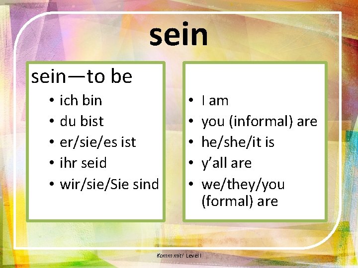 sein—to be • • • ich bin du bist er/sie/es ist ihr seid wir/sie/Sie