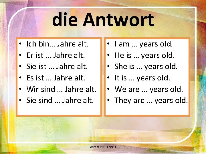 die Antwort • • • Ich bin… Jahre alt. Er ist … Jahre alt.