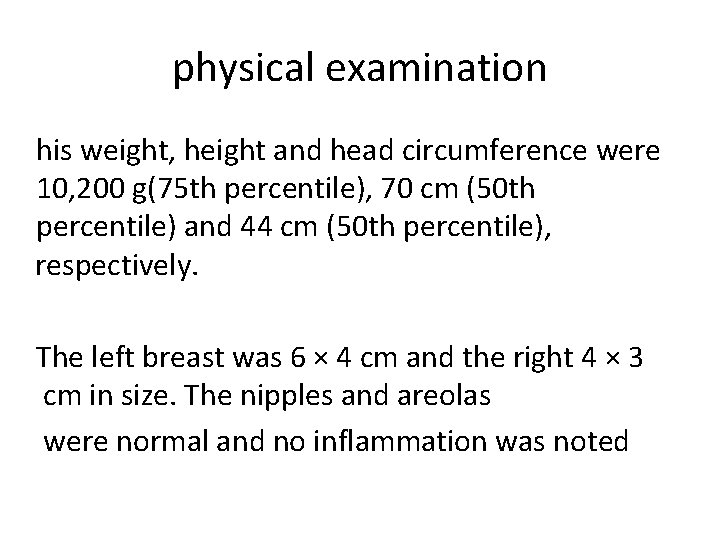 physical examination his weight, height and head circumference were 10, 200 g(75 th percentile),