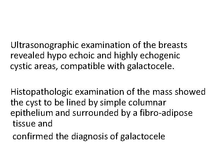 Ultrasonographic examination of the breasts revealed hypo echoic and highly echogenic cystic areas, compatible