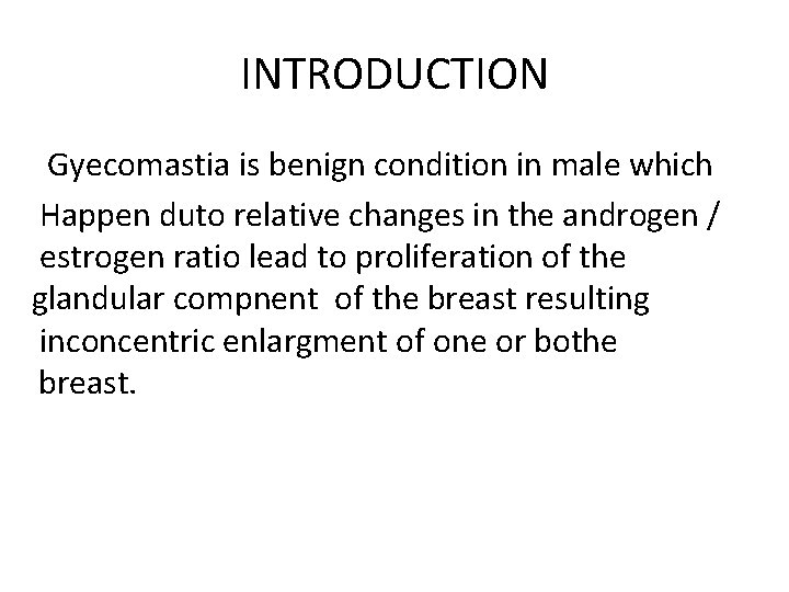 INTRODUCTION Gyecomastia is benign condition in male which Happen duto relative changes in the