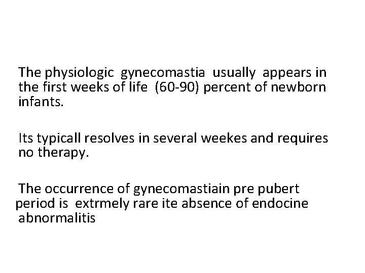 The physiologic gynecomastia usually appears in the first weeks of life (60 -90) percent