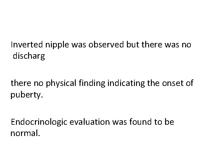 Inverted nipple was observed but there was no discharg there no physical finding indicating