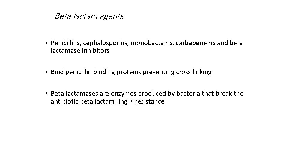 Beta lactam agents • Penicillins, cephalosporins, monobactams, carbapenems and beta lactamase inhibitors • Bind