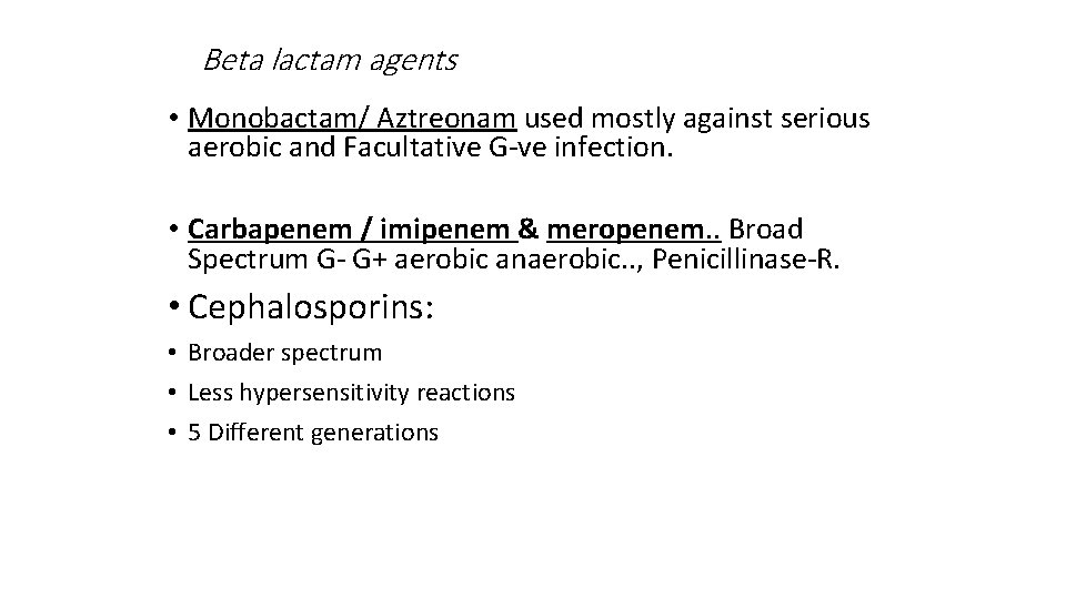 Beta lactam agents • Monobactam/ Aztreonam used mostly against serious aerobic and Facultative G-ve