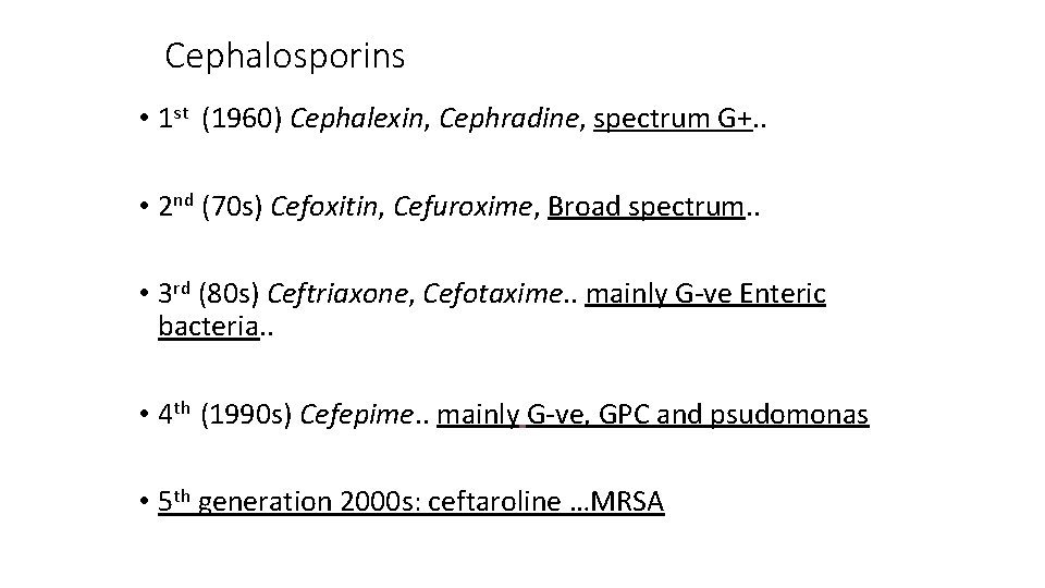 Cephalosporins • 1 st (1960) Cephalexin, Cephradine, spectrum G+. . • 2 nd (70