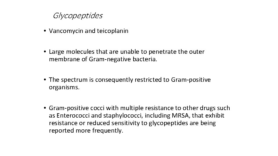 Glycopeptides • Vancomycin and teicoplanin • Large molecules that are unable to penetrate the