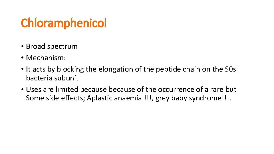 Chloramphenicol • Broad spectrum • Mechanism: • It acts by blocking the elongation of