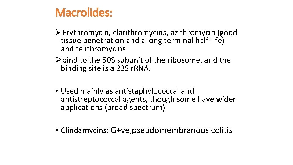 Macrolides: ØErythromycin, clarithromycins, azithromycin (good tissue penetration and a long terminal half-life) and telithromycins