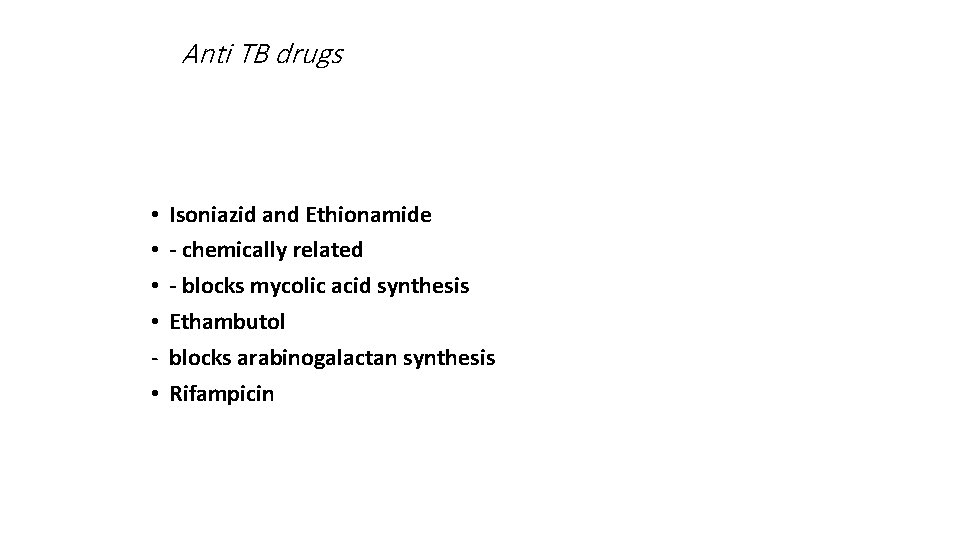 Anti TB drugs • • • Isoniazid and Ethionamide - chemically related - blocks