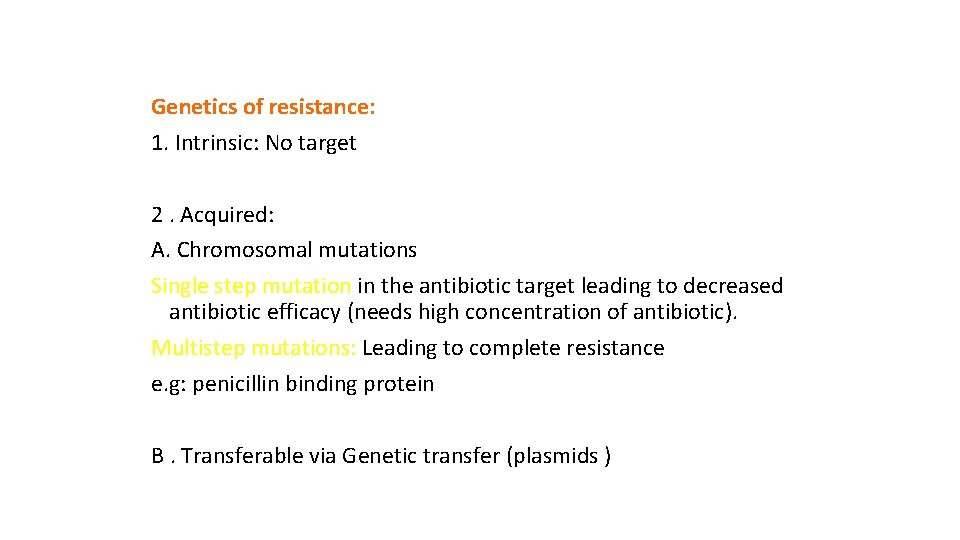 Genetics of resistance: 1. Intrinsic: No target 2. Acquired: A. Chromosomal mutations Single step