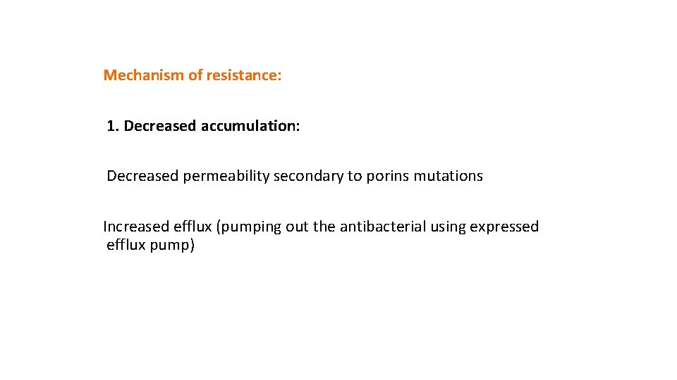 Mechanism of resistance: 1. Decreased accumulation: Decreased permeability secondary to porins mutations Increased efflux