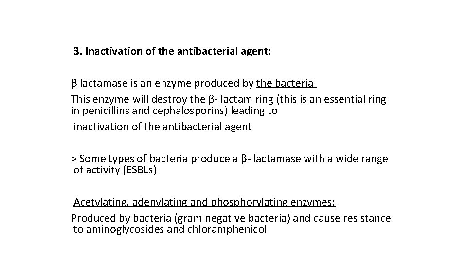 3. Inactivation of the antibacterial agent: β lactamase is an enzyme produced by the