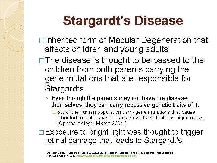 Stargardt's Disease �Inherited form of Macular Degeneration that affects children and young adults. �The