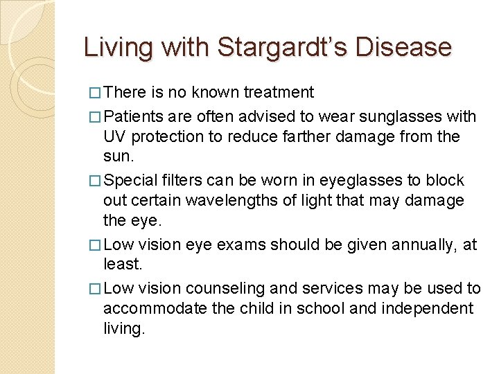 Living with Stargardt’s Disease � There is no known treatment � Patients are often