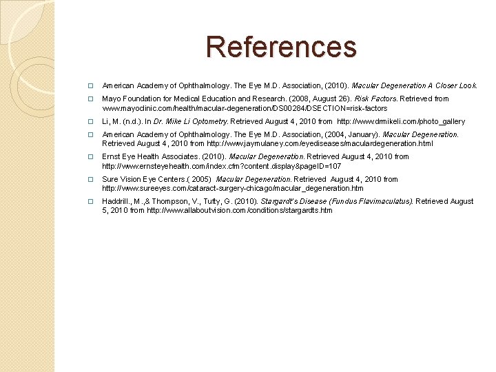 References � American Academy of Ophthalmology. The Eye M. D. Association, (2010). Macular Degeneration