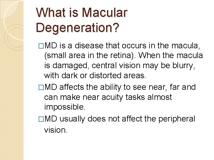 What is Macular Degeneration? �MD is a disease that occurs in the macula, (small