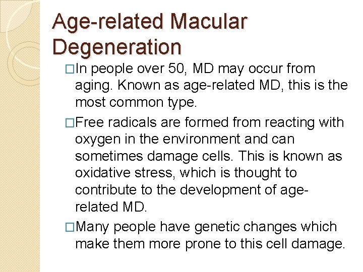 Age-related Macular Degeneration �In people over 50, MD may occur from aging. Known as