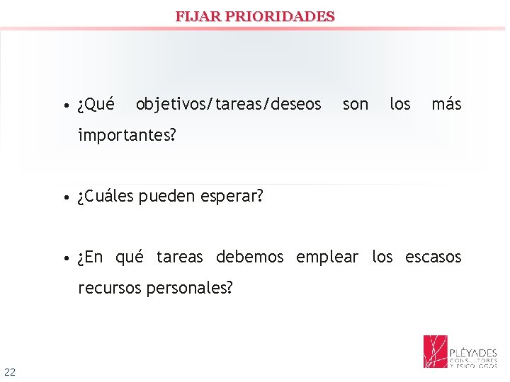 FIJAR PRIORIDADES • ¿Qué objetivos/tareas/deseos son los más importantes? • ¿Cuáles pueden esperar? •