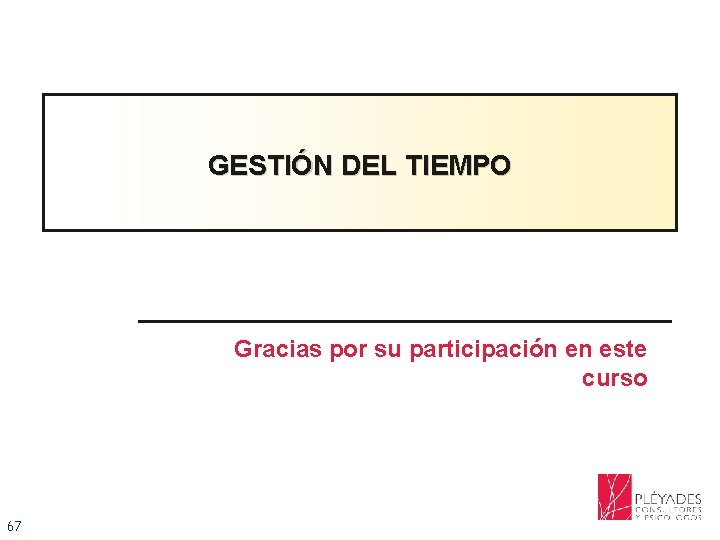 GESTIÓN DEL TIEMPO Gracias por su participación en este curso 67 