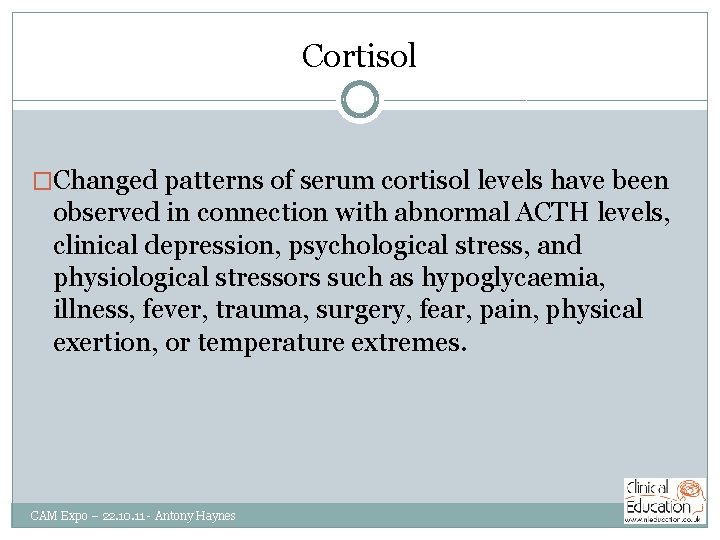 Cortisol �Changed patterns of serum cortisol levels have been observed in connection with abnormal