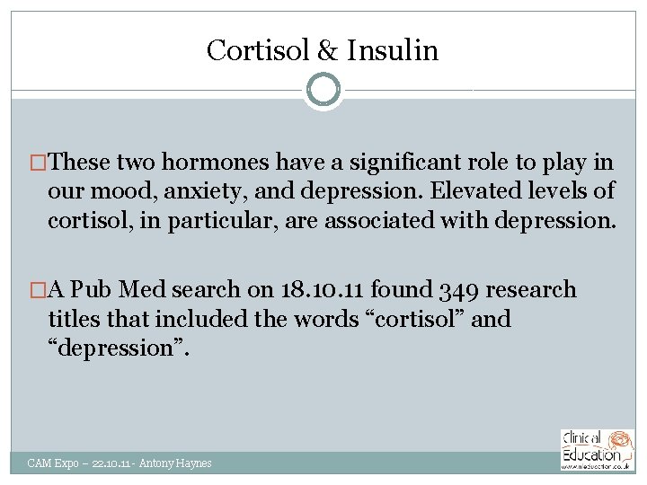 Cortisol & Insulin �These two hormones have a significant role to play in our