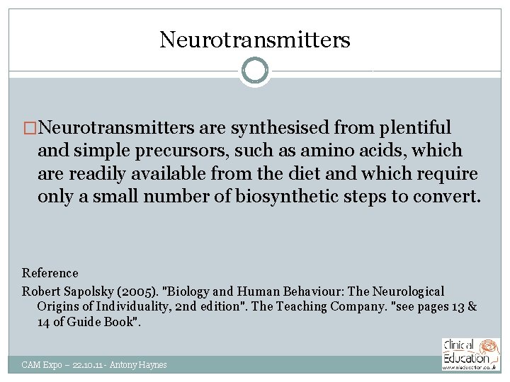 Neurotransmitters �Neurotransmitters are synthesised from plentiful and simple precursors, such as amino acids, which