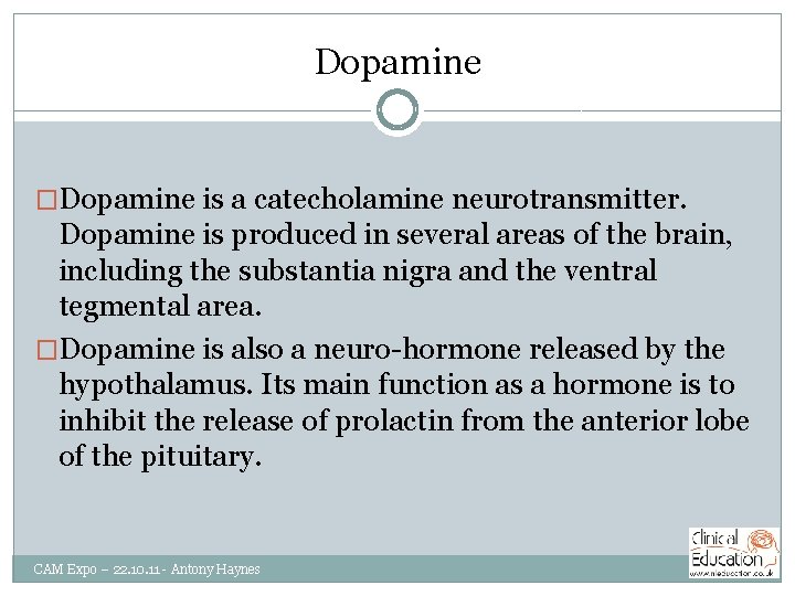 Dopamine �Dopamine is a catecholamine neurotransmitter. Dopamine is produced in several areas of the