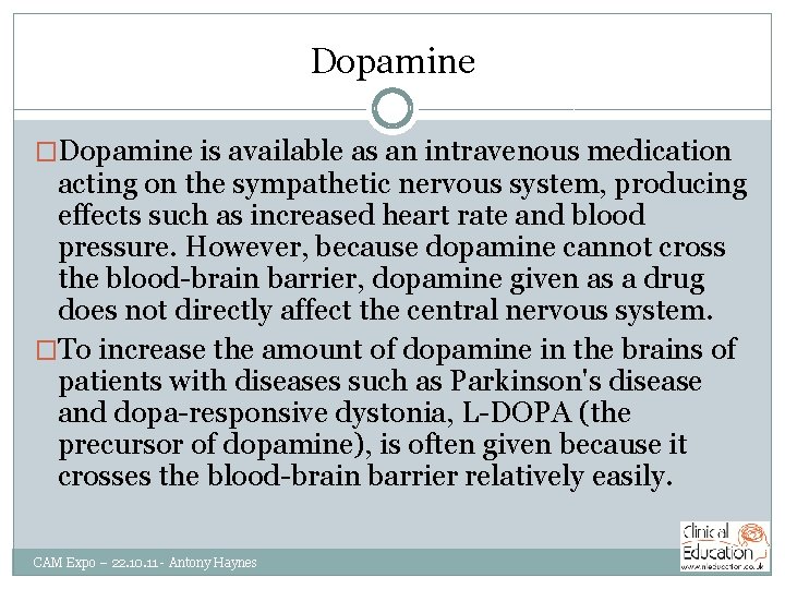 Dopamine �Dopamine is available as an intravenous medication acting on the sympathetic nervous system,