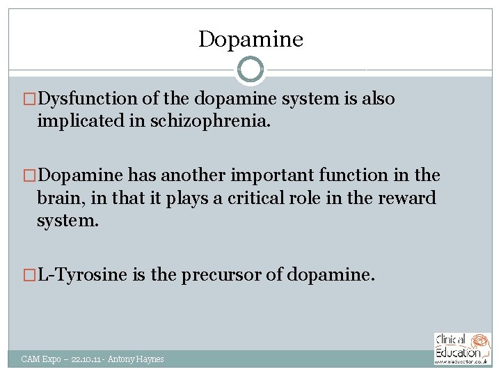 Dopamine �Dysfunction of the dopamine system is also implicated in schizophrenia. �Dopamine has another