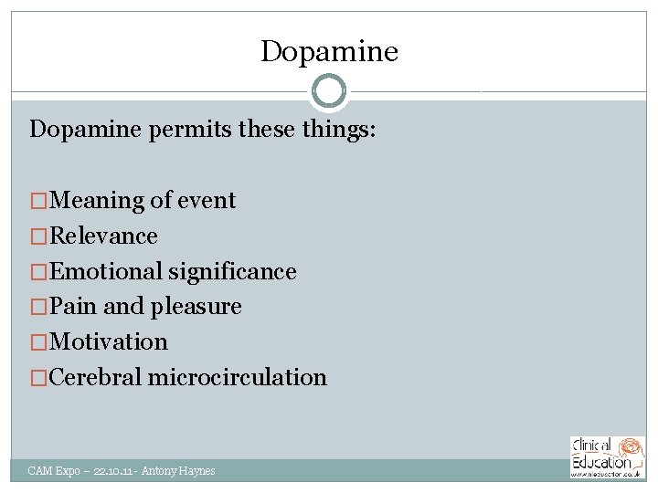 Dopamine permits these things: �Meaning of event �Relevance �Emotional significance �Pain and pleasure �Motivation