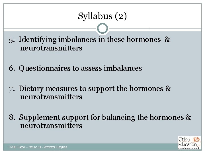 Syllabus (2) 5. Identifying imbalances in these hormones & neurotransmitters 6. Questionnaires to assess