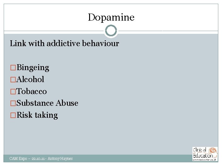 Dopamine Link with addictive behaviour �Bingeing �Alcohol �Tobacco �Substance Abuse �Risk taking CAM Expo