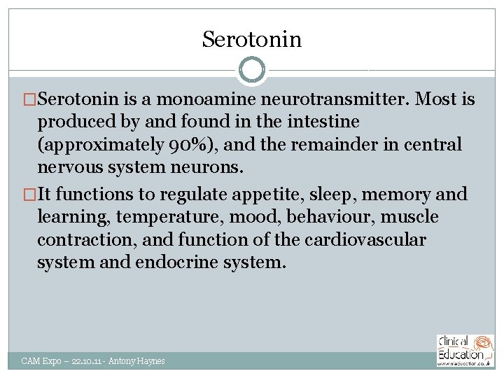 Serotonin �Serotonin is a monoamine neurotransmitter. Most is produced by and found in the
