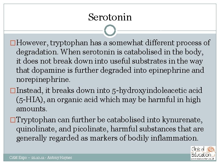 Serotonin �However, tryptophan has a somewhat different process of degradation. When serotonin is catabolised