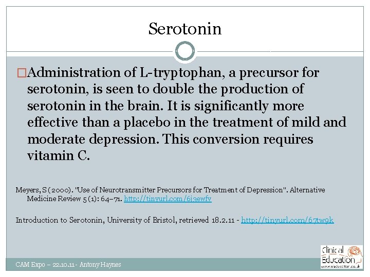 Serotonin �Administration of L-tryptophan, a precursor for serotonin, is seen to double the production