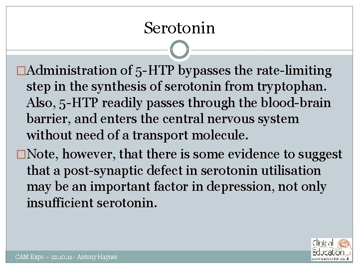 Serotonin �Administration of 5 -HTP bypasses the rate-limiting step in the synthesis of serotonin