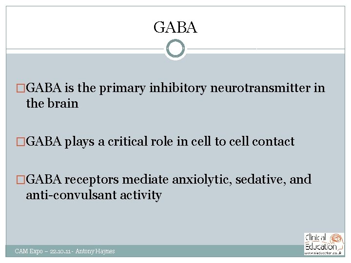 GABA �GABA is the primary inhibitory neurotransmitter in the brain �GABA plays a critical