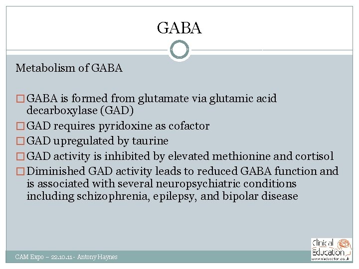 GABA Metabolism of GABA � GABA is formed from glutamate via glutamic acid decarboxylase