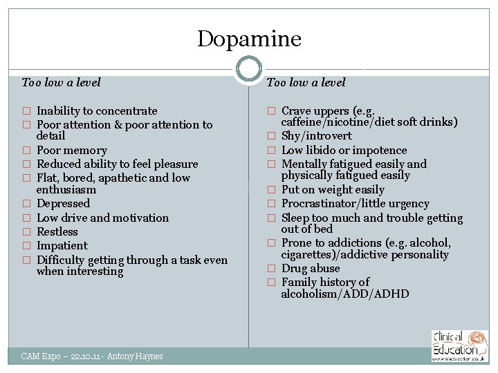 Dopamine Too low a level � Inability to concentrate � Poor attention & poor