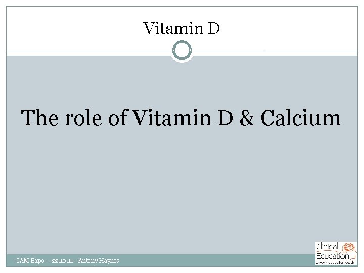 Vitamin D The role of Vitamin D & Calcium CAM Expo – 22. 10.